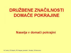 DRUBENE ZNAILNOSTI DOMAE POKRAJINE Naselja v domai pokrajini