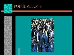 POPULATIONS POPULATIONS u Populationall of the individuals of