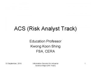 ACS Risk Analyst Track Education Professor Kwong Koon