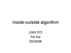 Insideoutside algorithm LING 572 Fei Xia 022806 Outline