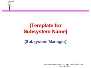 Template for Subsystem Name Subsystem Manager DOENSF Review