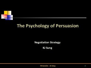 The Psychology of Persuasion Negotiation Strategy KJ Sung
