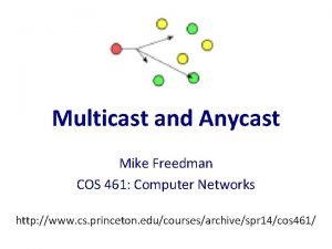 Multicast and Anycast Mike Freedman COS 461 Computer