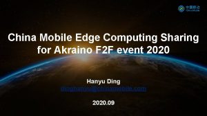 China Mobile Edge Computing Sharing for Akraino F