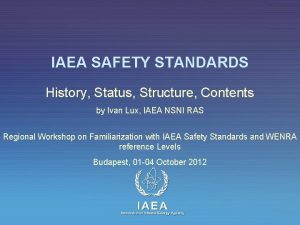 IAEA SAFETY STANDARDS History Status Structure Contents by