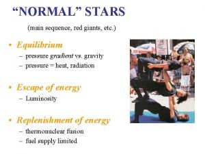 NORMAL STARS main sequence red giants etc Equilibrium