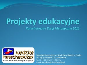 Projekty edukacyjne Katechetyczne Targi Metodyczne 2011 Wydziaa Katechetyczny