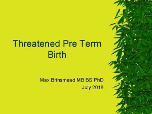 Threatened Pre Term Birth Max Brinsmead MB BS
