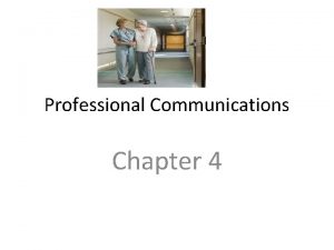 Professional Communications Chapter 4 Professional Communication One of