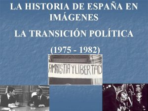 LA HISTORIA DE ESPAA EN IMGENES LA TRANSICIN