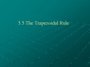 5 5 The Trapezoidal Rule I Trapezoidal Rule