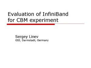 Evaluation of Infini Band for CBM experiment Sergey