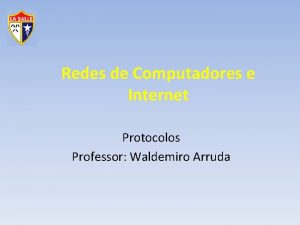 Redes de Computadores e Internet Protocolos Professor Waldemiro