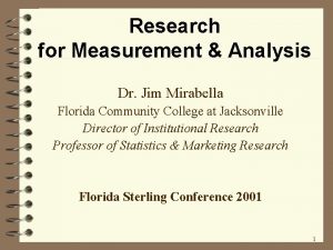 Research for Measurement Analysis Dr Jim Mirabella Florida