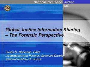 Global Justice Information Sharing The Forensic Perspective Susan