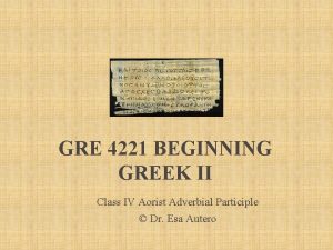 GRE 4221 BEGINNING GREEK II Class IV Aorist