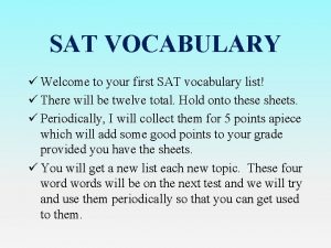 SAT VOCABULARY Welcome to your first SAT vocabulary