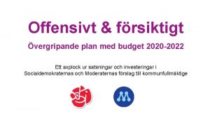 Offensivt frsiktigt vergripande plan med budget 2020 2022