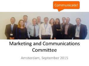Communicate Marketing and Communications Committee Amsterdam September 2015