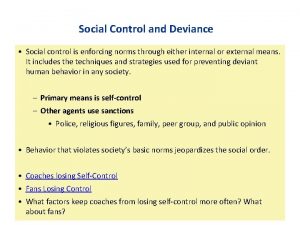 Social Control and Deviance Social control is enforcing