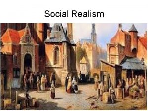 Social Realism Taking its roots from European Realism