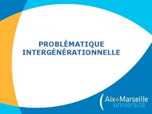 PROBLMATIQUE INTERGNRATIONNELLE Problmatique intergnrationnelle 12182021 Une question dactualit