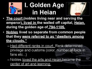I Golden Age in Heian The court nobles