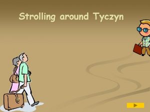 Strolling around Tyczyn Where to find us Heading