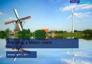 Analyzing a Million Users Belux User Group Antwerp