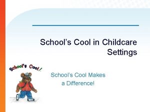 Schools Cool in Childcare Settings Schools Cool Makes