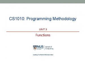 CS 1010 Programming Methodology UNIT 3 Functions NUS