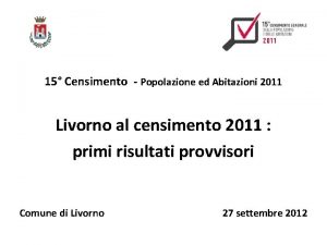 15 Censimento Popolazione ed Abitazioni 2011 Livorno al