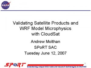 Validating Satellite Products and WRF Model Microphysics with