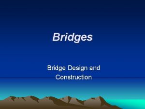 Bridges Bridge Design and Construction BRIDGE DESIGN Can