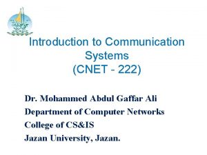 Introduction to Communication Systems CNET 222 Dr Mohammed