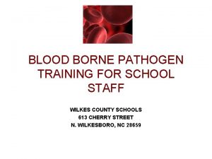 BLOOD BORNE PATHOGEN TRAINING FOR SCHOOL STAFF WILKES