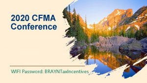 2020 CFMA Conference WIFI Password BRAYNTax Incentives Improving