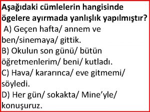 Aadaki cmlelerin hangisinde gelere ayrmada yanllk yaplmtr A