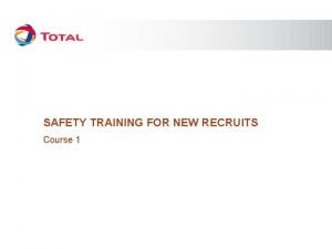 SAFETY TRAINING FOR NEW RECRUITS Course 1 COURSE
