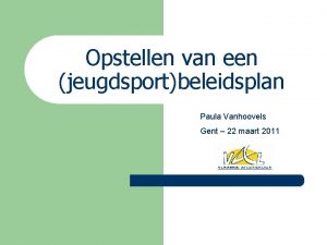 Opstellen van een jeugdsportbeleidsplan Paula Vanhoovels Gent 22