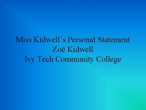 Miss Kidwells Personal Statement Zo Kidwell Ivy Tech