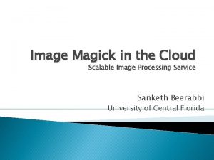 Image Magick in the Cloud Scalable Image Processing