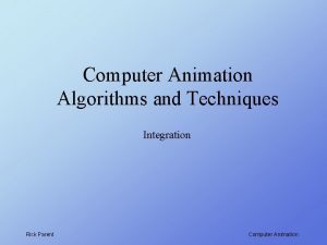 Computer Animation Algorithms and Techniques Integration Rick Parent