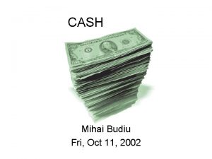 CASH Mihai Budiu Fri Oct 11 2002 CASH