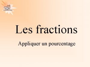 Les mathmatiques autrement Les fractions Appliquer un pourcentage