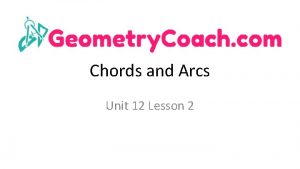 Chords and Arcs Unit 12 Lesson 2 CHORDS