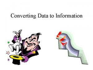 Converting Data to Information Converting Data to Information