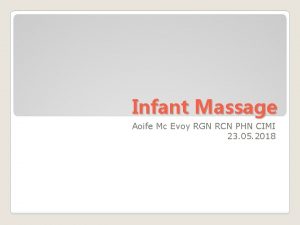 Infant Massage Aoife Mc Evoy RGN RCN PHN