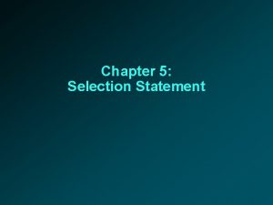 Chapter 5 Selection Statement Selection Statement Definition A