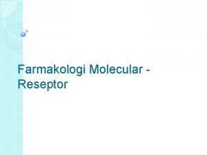 Farmakologi Molecular Reseptor Receptor theory First postulated by